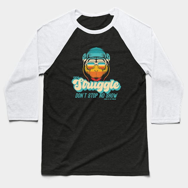 One Struggle Don't Stop No Show 3 Baseball T-Shirt by Queen of the Minivan